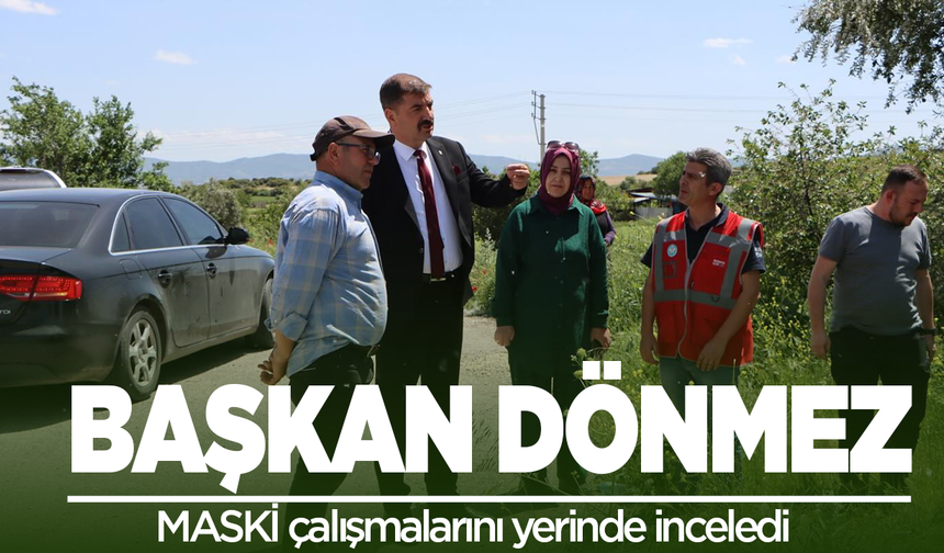 Kula Belediye Başkanı Dönmez, MASKİ'nin çalışmalarını inceledi