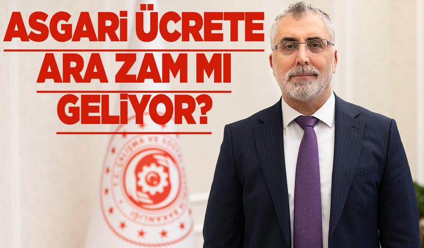Asgari ücrete ara zam mı geliyor? Bakan Işıkhan'dan açıklama!