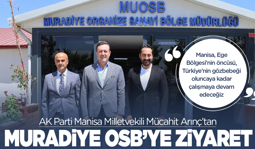Mücahit Arınç’tan Muradiye OSB’ye Ziyaret