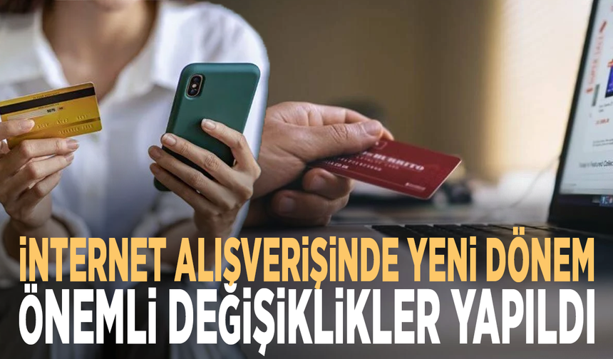 İnternet alışverişinde yeni dönem: Önemli değişiklikler yapıldı