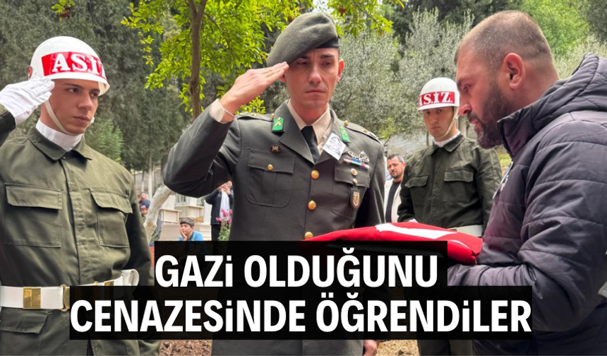 Gazi olduğunu cenazesinde öğrendiler