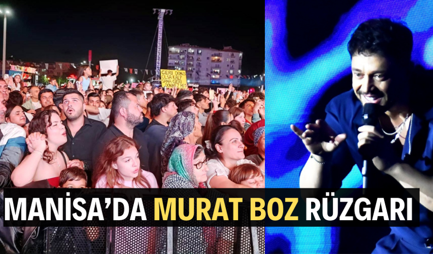 Manisa’da Murat Boz rüzgarı