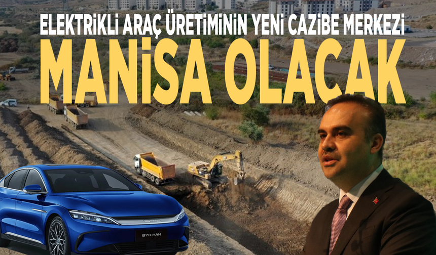 Elektrikli araç üretiminin yeni cazibe merkezi Manisa olacak
