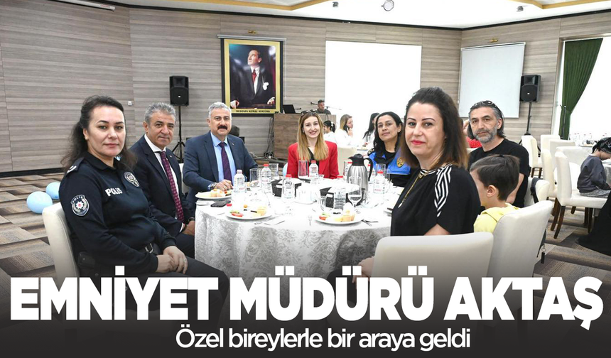 Manisa İl Emniyet Müdürü Aktaş, özel bireylerle buluştu