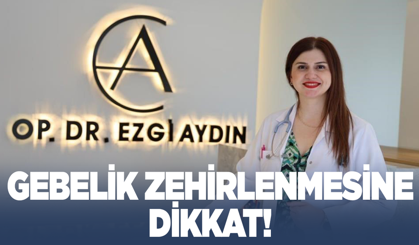 Anne adaylarına ‘Gebelik zehirlenmesi’ uyarısı