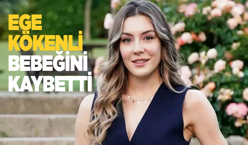 6 aylık hamile olan oyuncu Ege Kökenli bebeğini kaybetti