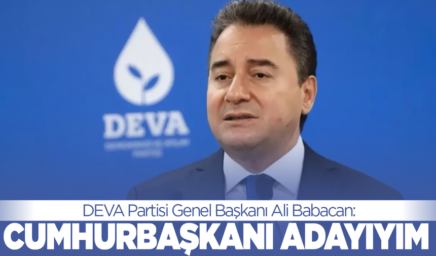 DEVA Partisi Genel Başkanı Ali Babacan: Cumhurbaşkanı adayıyım