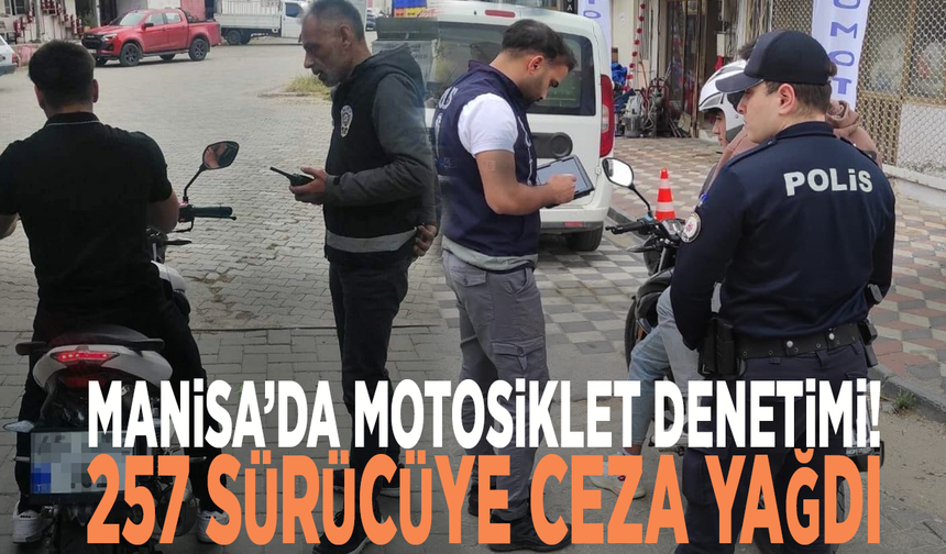 Manisa’da motosiklet denetimi! 257 sürücüye ceza yağdı