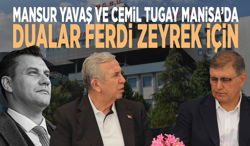 Mansur Yavaş ve Cemil Tugay Manisa’da: Dualar Ferdi Zeyrek için