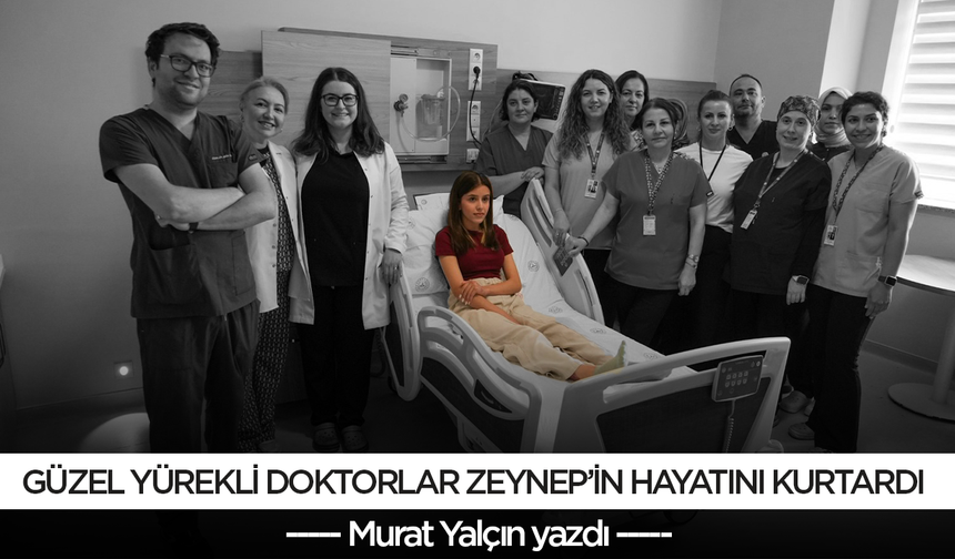 Güzel yürekli doktorlar Zeynep’in hayatını kurtardı