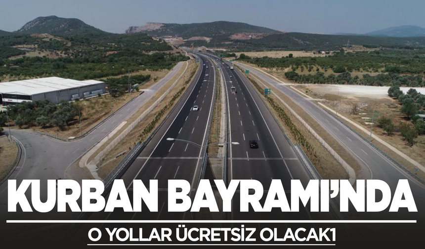 Resmi Gazete'de yayımlandı: Bayramda o yollar ücretsiz olacak