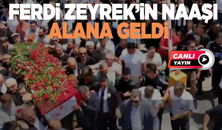 CANLI YAYIN | Ferdi Zeyrek'in naaşı Cumhuriyet Meydanı'na getirildi