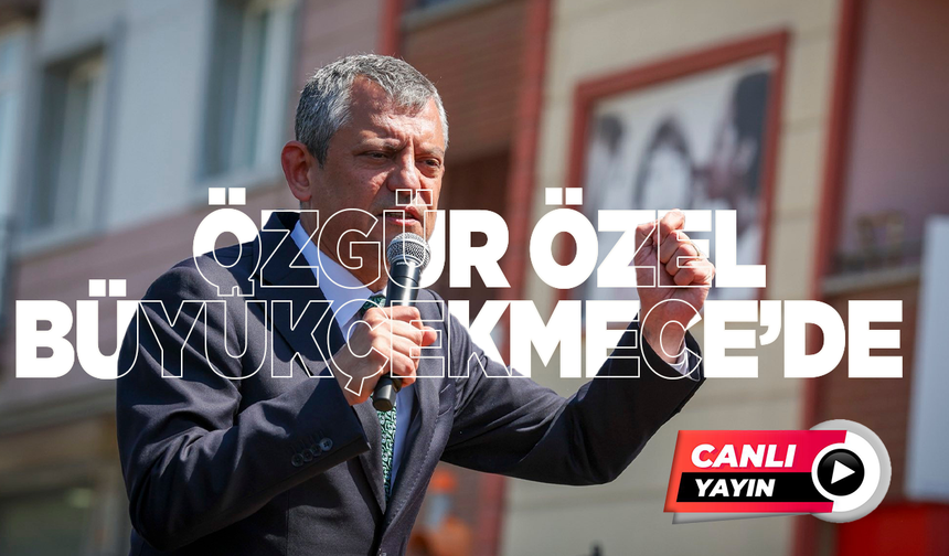 Özgür Özel, Büyükçekmece'de konuşuyor