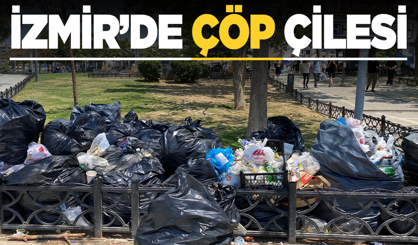 İşçilerin grevi, İzmir'in çöp çilesi devam ediyor