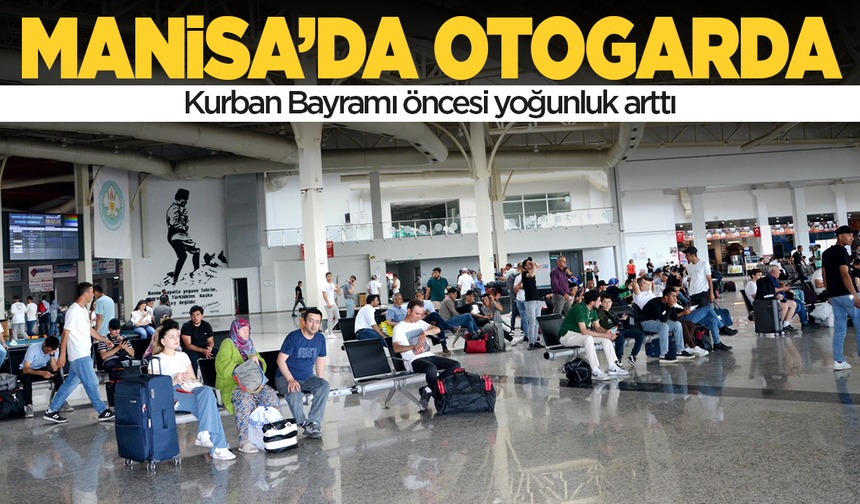 Manisa'da otogarda Kurban Bayramı öncesi yoğunluk arttı
