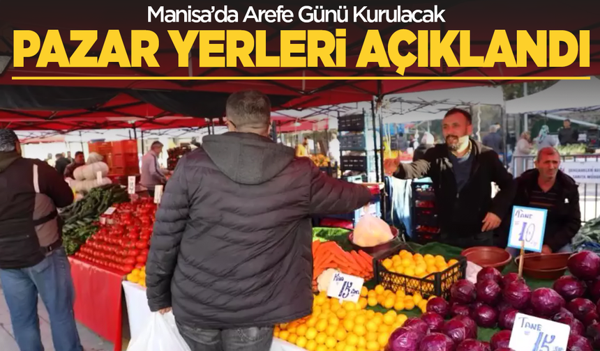 Manisa’da Arefe Günü Kurulacak Pazar Yerleri Açıklandı