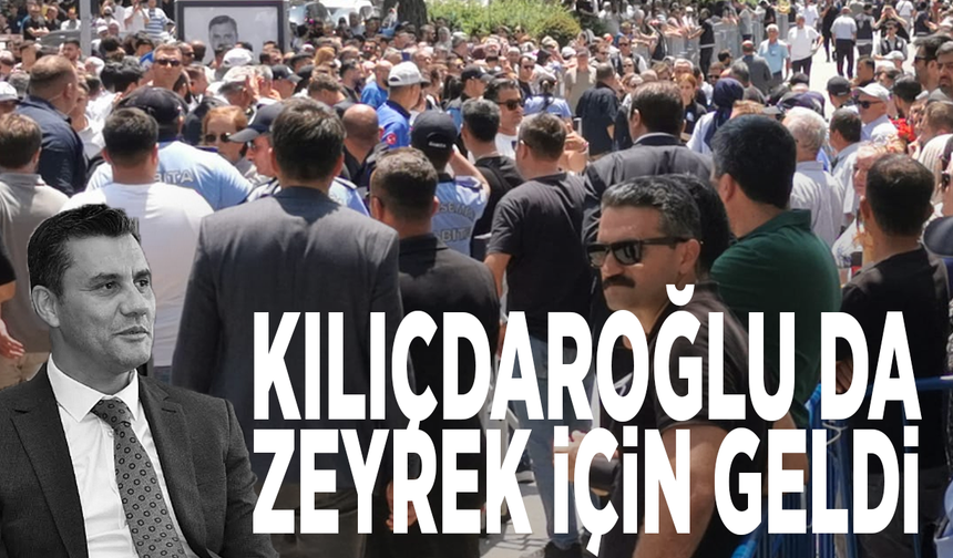 Kılıçdaroğlu da Zeyrek için geldi