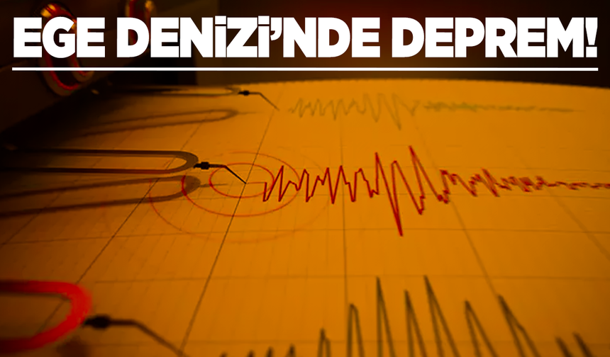 Ege Denizi'nde deprem!