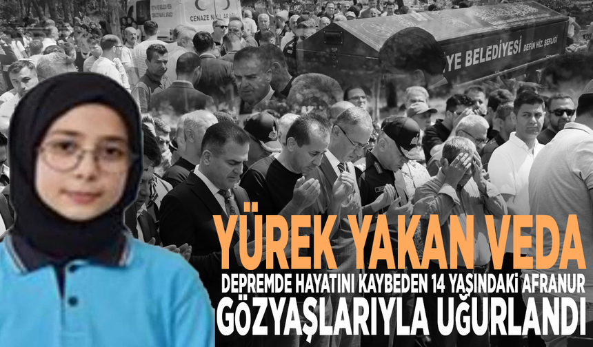 Yürek yakan veda: Depremde hayatını kaybeden 14 yaşındaki Afranur gözyaşlarıyla uğurlandı