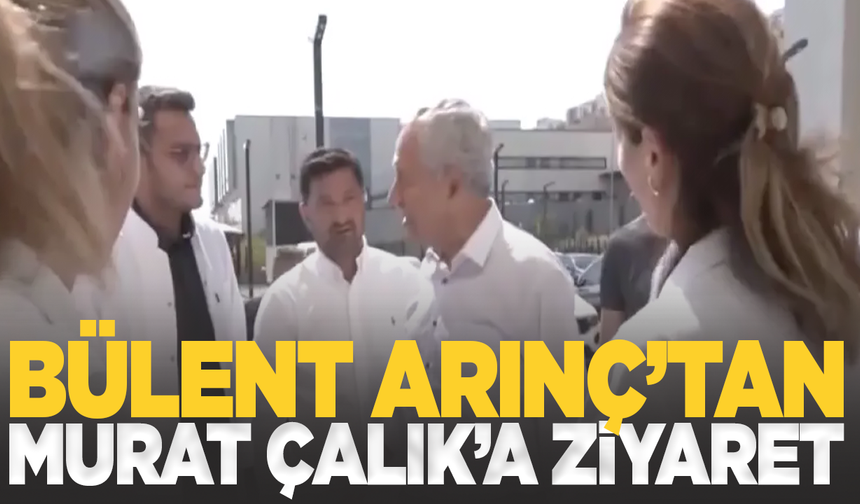 TBMM eski Başkanı Bülent Arınç,  Murat Çalık'ı ziyaret etti