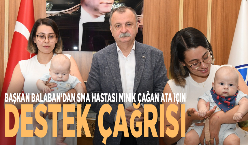 Başkan Balaban’dan SMA hastası minik Çağan Ata için destek çağrısı