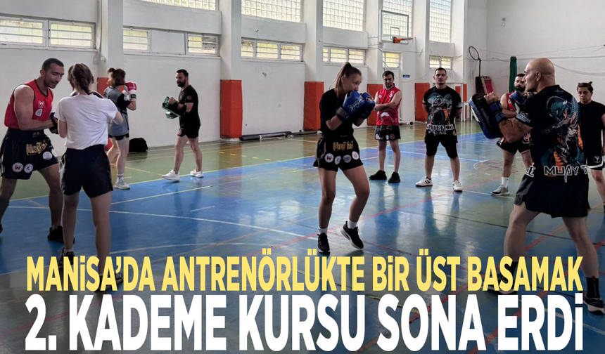 Manisa’da antrenörlükte bir üst basamak: 2. kademe kursu sona erdi