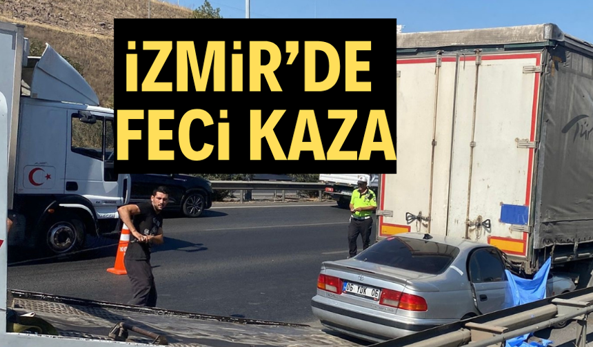 İzmir’de otomobil tıra çarptı: 1 ölü, 1 ağır yaralı