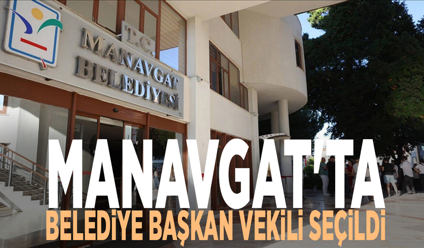 Manavgat'ta belediye başkan vekili seçildi