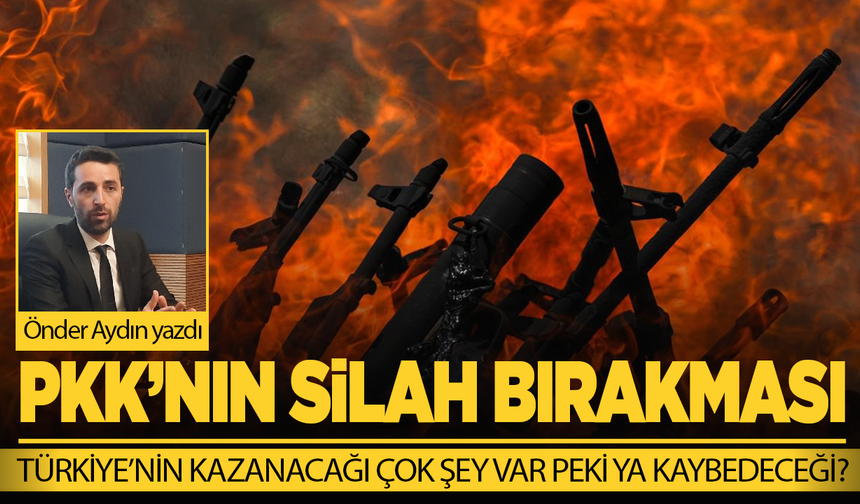 PKK'nın Silah Bırakması: Türkiye'nin Kazanacağı Çok Şey Var, Peki Ya Kaybedilecek?