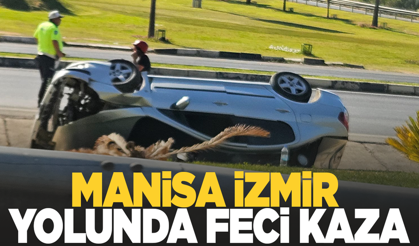 Manisa İzmir yolunda kaza