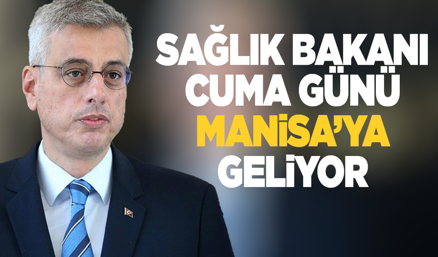 Sağlık Bakanı Kemal Memişoğlu, Cuma Günü Manisa'ya Geliyor
