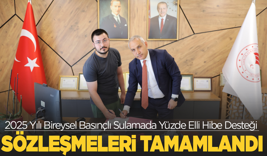 2025 Yılı Bireysel Basınçlı Sulamada Yüzde Elli Hibe Desteği Sözleşmeleri Tamamlandı