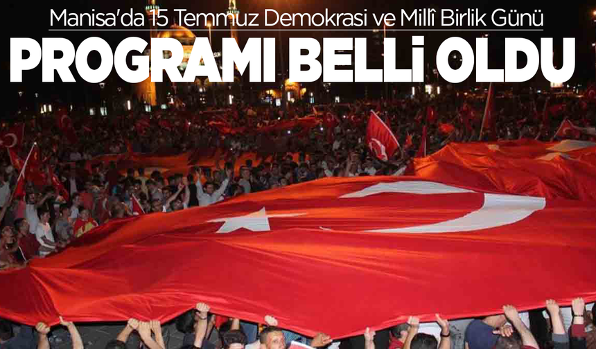 Manisa'da 15 Temmuz Demokrasi ve Millî Birlik Günü programı belli oldu