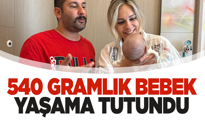 İzmir'de 540 gram olarak dünyaya gelen bebek, hayata tutundu