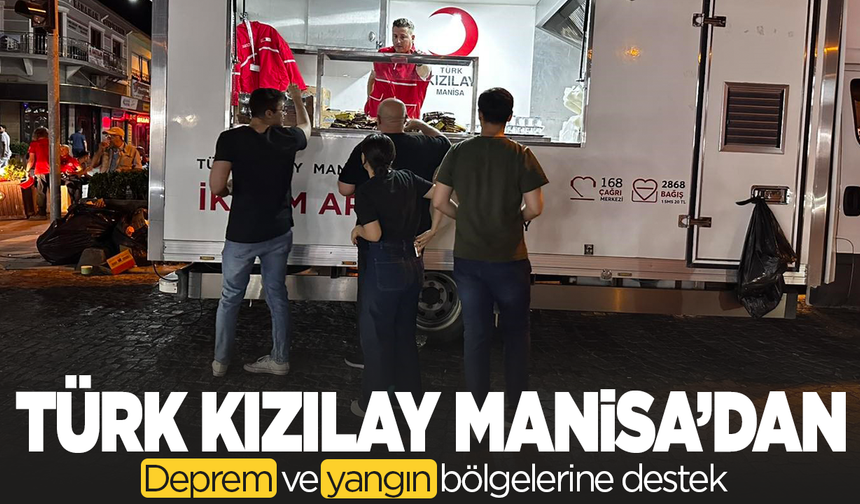 Türk Kızılay Manisa’dan deprem ve yangın bölgelerine destek
