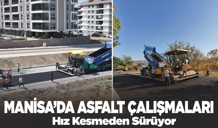 Manisa’da Asfalt Çalışmaları Hız Kesmeden Sürüyor