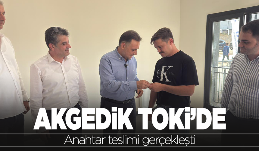 Akgedik TOKİ’de Anahtar Teslimi Gerçekleşti