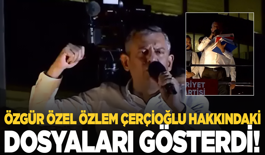 Özgür Özel, AK Parti'nin Özlem Çerçioğlu hakkında hazırladığı dosyaları gösterdi