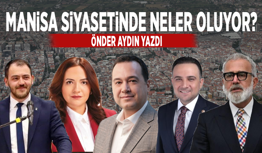 Manisa siyasetinde neler oluyor?