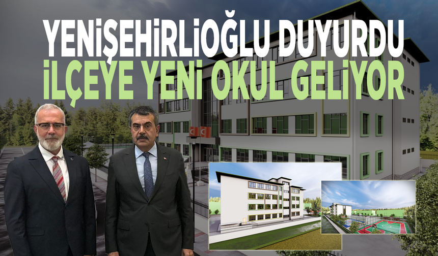 Yenişehirlioğlu duyurdu: İlçeye yeni okul geliyor