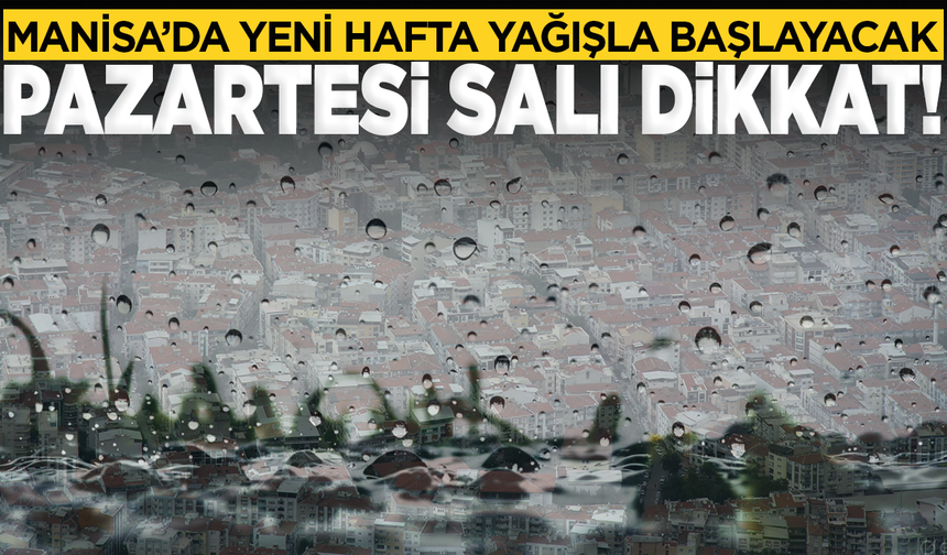 Manisa’da yeni hafta yağışla başlayacak