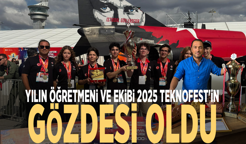 Yılın öğretmeni ve ekibi 2025 TEKNOFEST'in gözdesi oldu