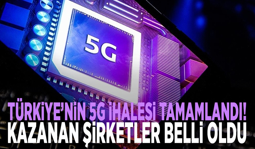 Türkiye’nin 5G ihalesi tamamlandı! Kazanan şirketler belli oldu