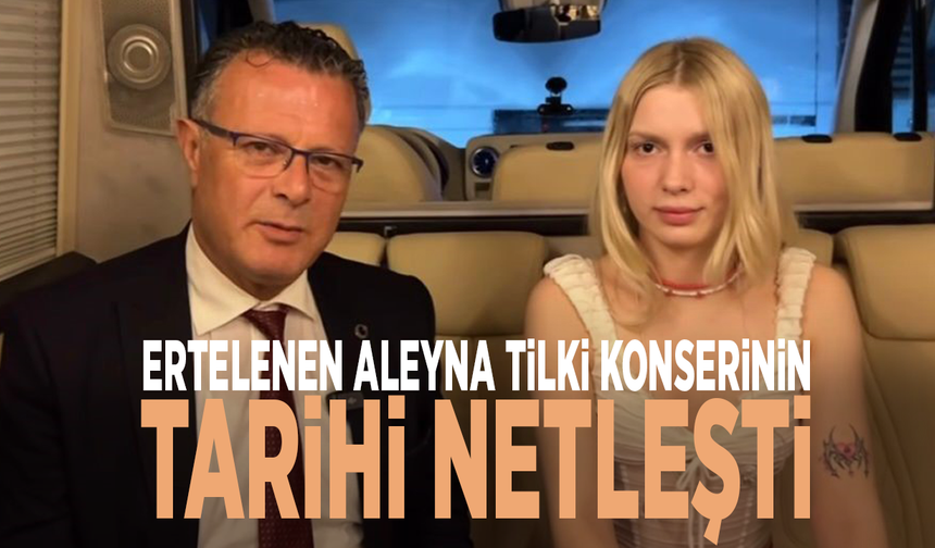 Ertelenen Aleyna Tilki konserinin tarihi netleşti