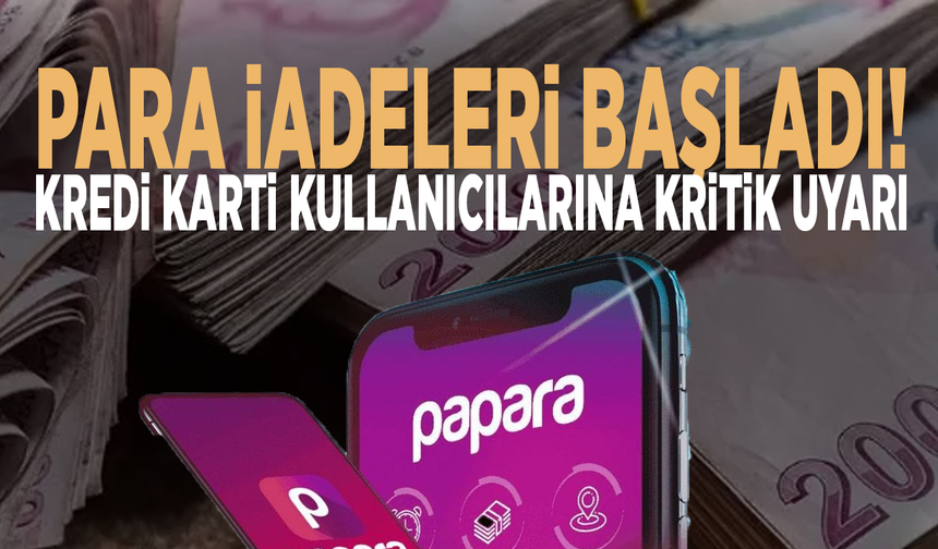Para iadeleri başladı! Kredi kartı kullanıcılarına kritik uyarı