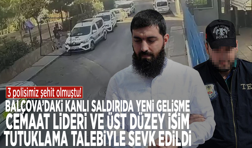 Balçova’daki kanlı saldırıda yeni gelişme: Cemaat lideri ve üst düzey isim tutuklama talebiyle sevk edildi