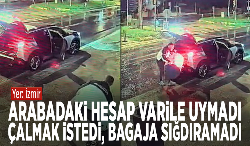 Yer: İzmir.... Arabadaki hesap varile uymadı: Çalmak istedi, bagaja sığdıramadı