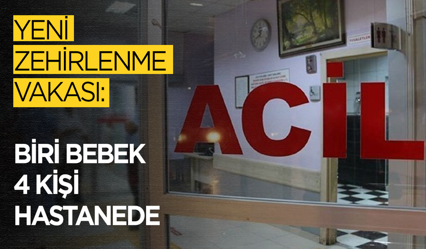 Yeni zehirlenme vakası... Biri bebek dört kişi hastaneye kaldırıldı!