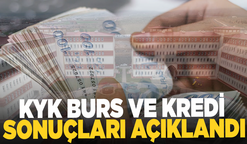 KYK burs ve kredi sonuçları açıklandı