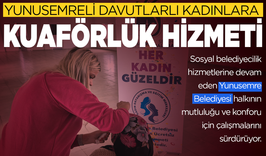 Yunusemre Belediyesi'nden Davutlarlı kadınlara kuaförlük hizmeti